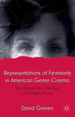 Representations of Femininity in American Genre Cinema The Woman's Film, Film Noir, and Modern Horror  9781137354990 Front Cover