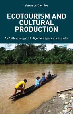 Ecotourism and Cultural Production An Anthropology of Indigenous Spaces in Ecuador  9781137355379 Front Cover