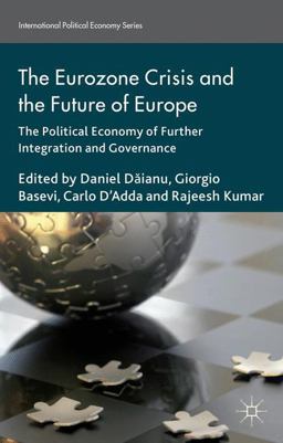 Eurozone Crisis and the Future of Europe The Political Economy of Further Integration and Governance  9781137356741 Front Cover