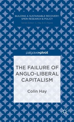 The Failure of Anglo-Liberal Capitalism The Failure of Anglo-Liberal Capitalism