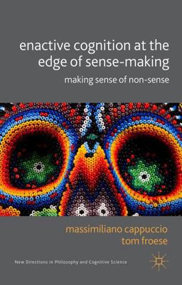 Enactive Cognition at the Edge of Sense-Making Making Sense of Non-Sense  9781137363350 Front Cover