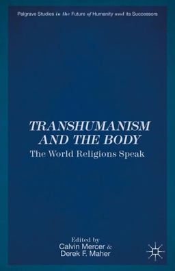 Transhumanism and the Body The World Religions Speak  9781137365835 Front Cover