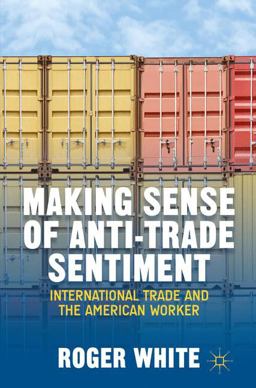 Making Sense of Anti-Trade Sentiment International Trade and the American Worker  9781137373243 Front Cover