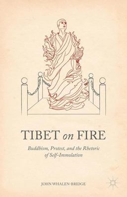 Tibet on Fire Buddhism, Protest, and the Rhetoric of Self-Immolation  9781137373731 Front Cover