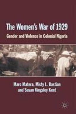 Women's War Of 1929 Gender and Violence in Colonial Nigeria  9781137377777 Front Cover