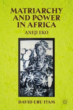Matriarchy and Power in Africa Aneji Eko  9781137382788 Front Cover