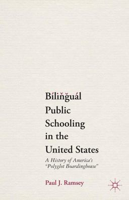 Bilingual Public Schooling in the United States A History of America's Polyglot Boardinghouse  9781137393289 Front Cover