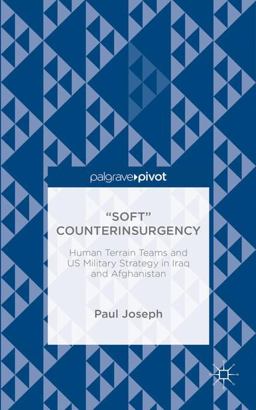 Soft Counterinsurgency: Human Terrain Teams and US Military Strategy in Iraq and Afghanistan