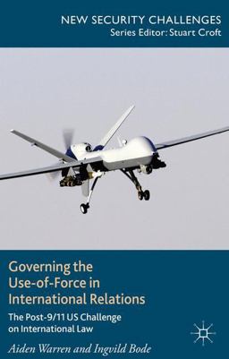 Governing the Use-Of-Force in International Relations The Post 9/11 Challenge on International Law  9781137411433 Front Cover