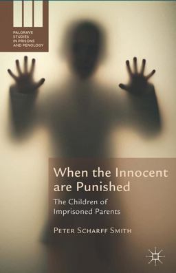 When the Innocent Are Punished The Children of Imprisoned Parents  9781137414281 Front Cover