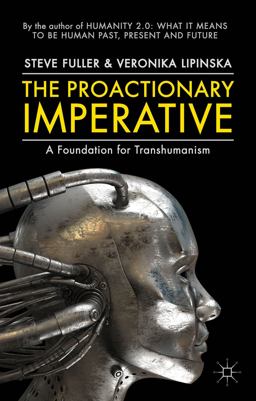 Proactionary Imperative A Foundation for Transhumanism  9781137433091 Front Cover