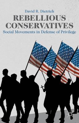 Rebellious Conservatives Social Movements in Defense of Privilege  9781137436207 Front Cover