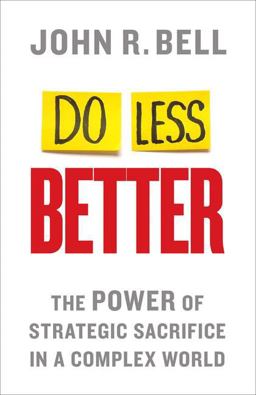 Do Less Better The Power of Strategic Sacrifice in a Complex World  9781137452771 Front Cover