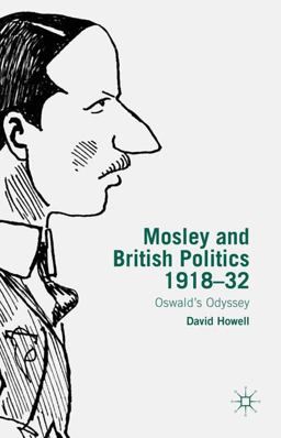 Mosley and British Politics 1918-32 Oswald's Odyssey 2014 9781137456373 Front Cover