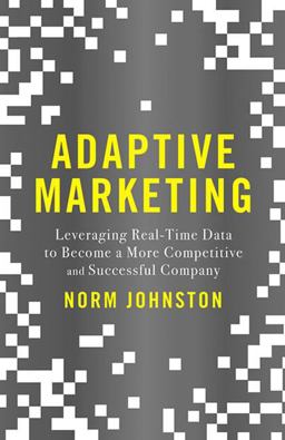 Adaptive Marketing Leveraging Real-Time Data to Become a More Competitive and Successful Company 1st 2015 9781137462923 Front Cover