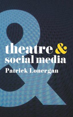 Theatre and Social Media  9781137463708 Front Cover