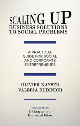 Scaling up Business Solutions to Social Problems A Practical Guide for Social and Corporate Entrepreneurs  9781137466525 Front Cover