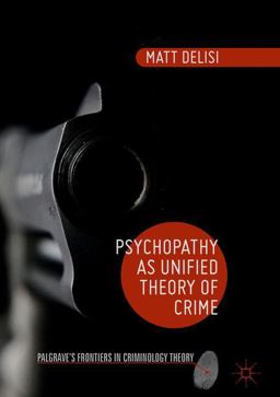 Psychopathy As Unified Theory of Crime