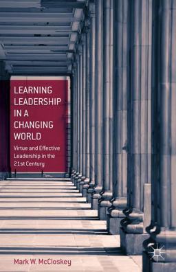 Learning Leadership in a Changing World Virtue and Effective Leadership in the 21st Century  9781137476326 Front Cover