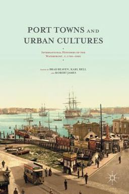 Port Towns and Urban Cultures International Histories of the Waterfront, C. 1700--2000  9781137483157 Front Cover