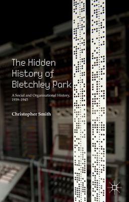 The Hidden History of Bletchley Park The Hidden History of Bletchley Park