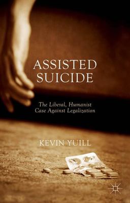 Assisted Suicide: the Liberal, Humanist Case Against Legalization  9781137487469 Front Cover