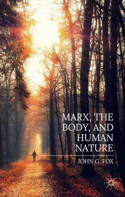 Marx, the Body, and Human Nature Marx, the Body, and Human Nature
