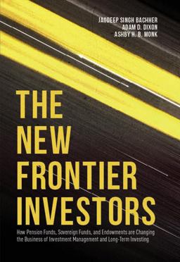 New Frontier Investors How Pension Funds, Sovereign Funds, and Endowments Are Changing the Business of Investment Management and Long-Term Investing  9781137508560 Front Cover