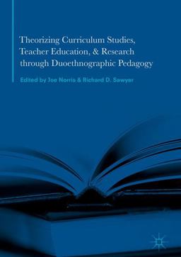 Theorizing Curriculum Studies, Teacher Education, and Research Through Duoethnographic Pedagogy