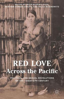 Red Love Across the Pacific Political and Sexual Revolutions in the Twentieth Century  9781137522009 Front Cover