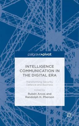Intelligence Communication in the Digital Era Transforming Security, Defence and Business  9781137523785 Front Cover