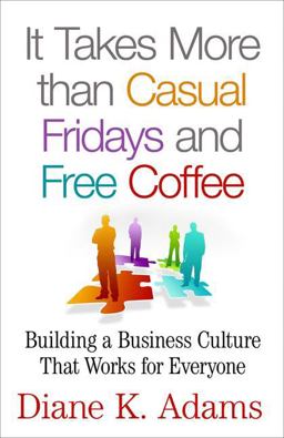 It Takes More Than Casual Fridays and Free Coffee Building a Business Culture That Works for Everyone  9781137526946 Front Cover