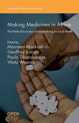 Making Medicines in Africa The Political Economy of Industrializing for Local Health  9781137546463 Front Cover