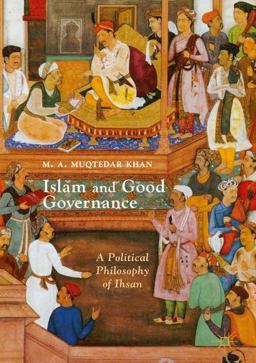 Islam and Good Governance A Political Philosophy of Ihsan  9781137557186 Front Cover