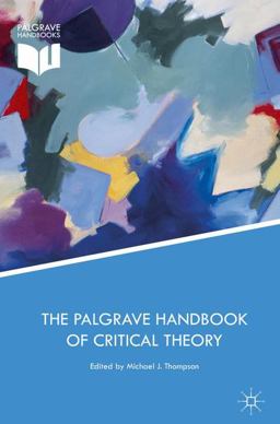 The Palgrave Handbook of Critical Theory The Palgrave Handbook of Critical Theory