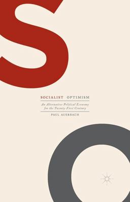 Socialist Optimism An Alternative Political Economy for the Twenty-First Century  9781137563958 Front Cover