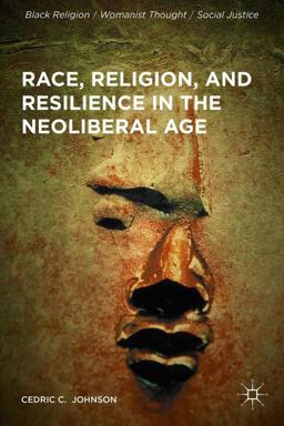 Race, Religion, and Resilience in the Neoliberal Age  9781137573209 Front Cover