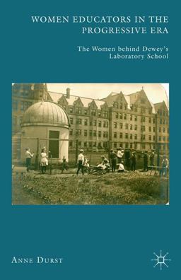 Women Educators in the Progressive Era The Women Behind Dewey's Laboratory School  9781137575944 Front Cover