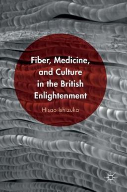 Fiber, Medicine, and Culture in the British Enlightenment 2016 9781137580924 Front Cover