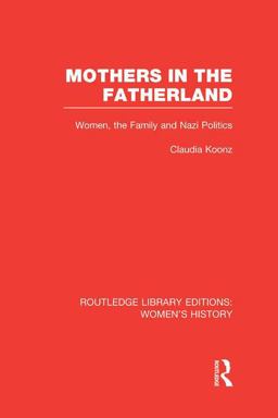 Mothers in the Fatherland Women, the Family and Nazi Politics  9781138008083 Front Cover