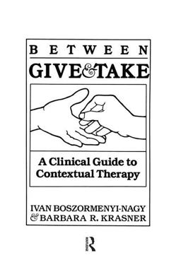 Between Give and Take A Clinical Guide to Contextual Therapy  9781138009448 Front Cover