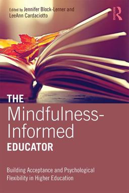 Mindfulness-Informed Educator Building Acceptance and Psychological Flexibility in Higher Education  9781138012974 Front Cover