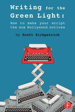 Writing for the Green Light How to Make Your Script the One Hollywood Notices  9781138016460 Front Cover