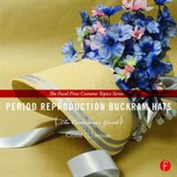 Period Reproduction Buckram Hats The Costumer's Guide  9781138017276 Front Cover
