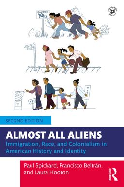 Almost All Aliens Immigration, Race, and Colonialism in American History and Identity 2nd 9781138017702 Front Cover