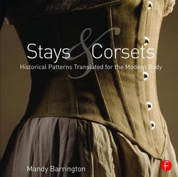 Stays and Corsets Historical Patterns Translated for the Modern Body  9781138018235 Front Cover