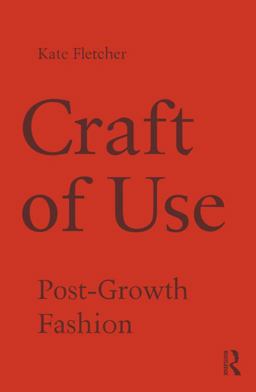 Craft of Use Post-Growth Fashion  9781138021013 Front Cover