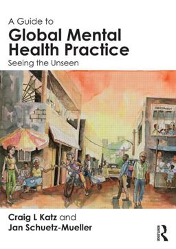 Guide to Global Mental Health Practice Seeing the Unseen  9781138022171 Front Cover