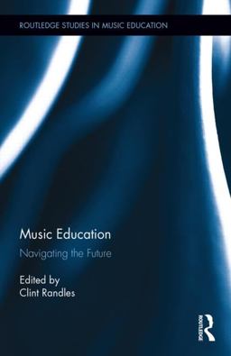 Music Education Navigating the Future  9781138022584 Front Cover