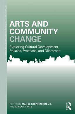 Arts and Community Change Exploring Cultural Development Policies, Practices and Dilemmas  9781138024342 Front Cover